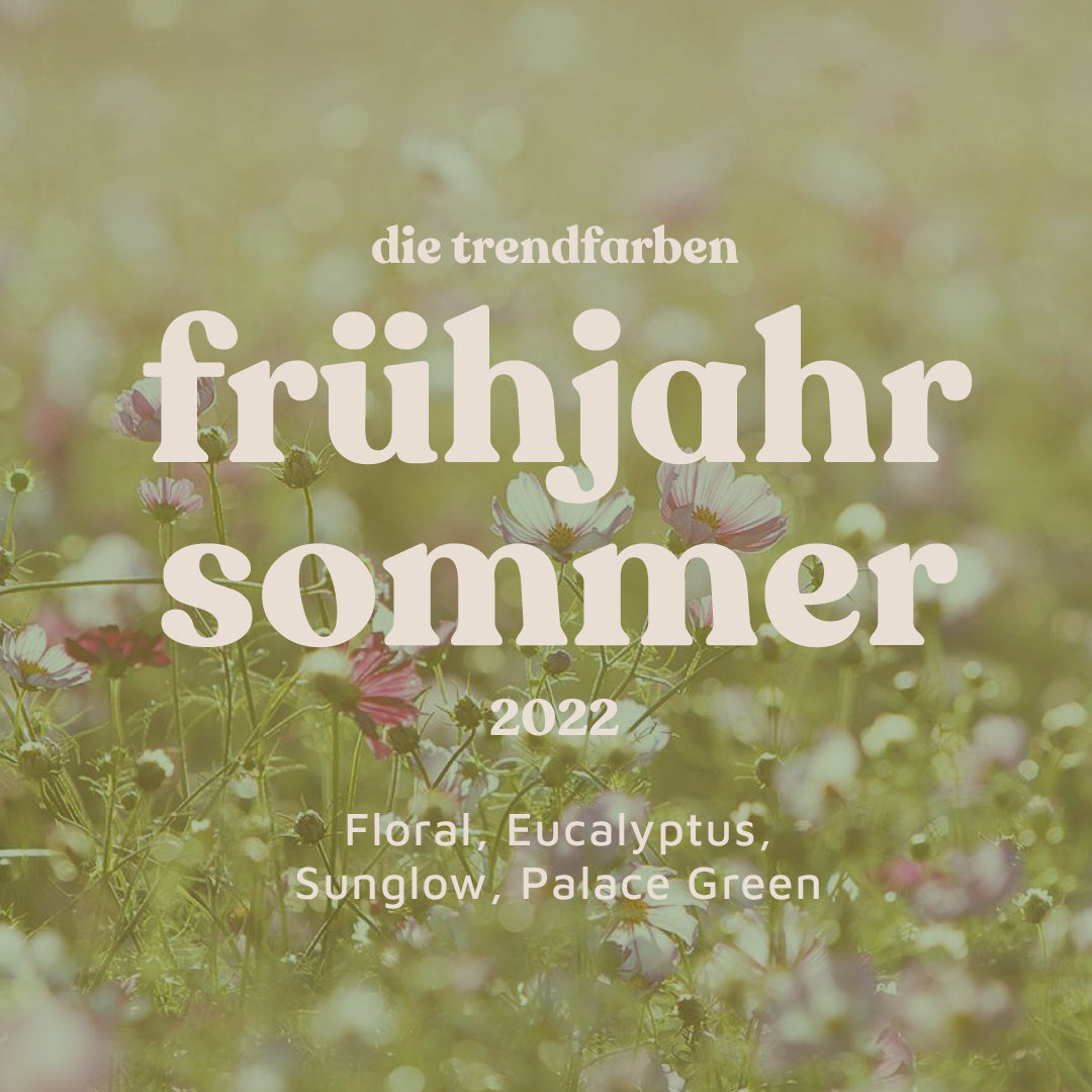 Unsere Trendfarben für Frühjahr / Sommer 2022